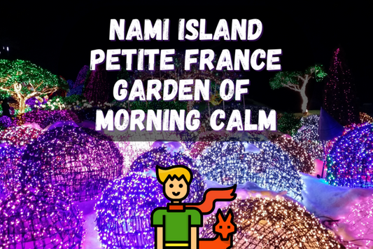 Tour Isla Nami, Petite France, Pequeña Italia y Jardín de la calma matutina